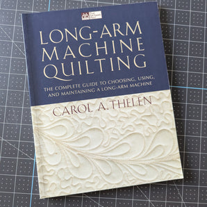 Long-Arm Machine Quilting - The Complete Guide to Choosing, Using, and Maintaining a Long-Arm Machine - Carol A. Thelen